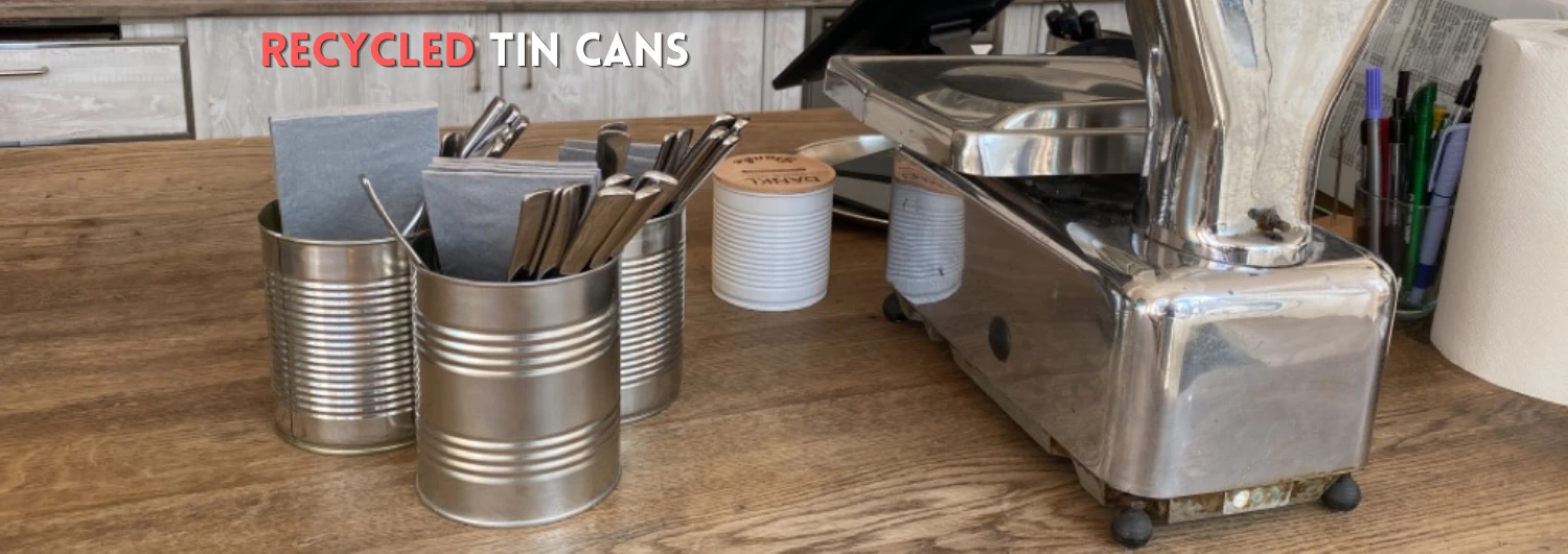 Recycled tin cans